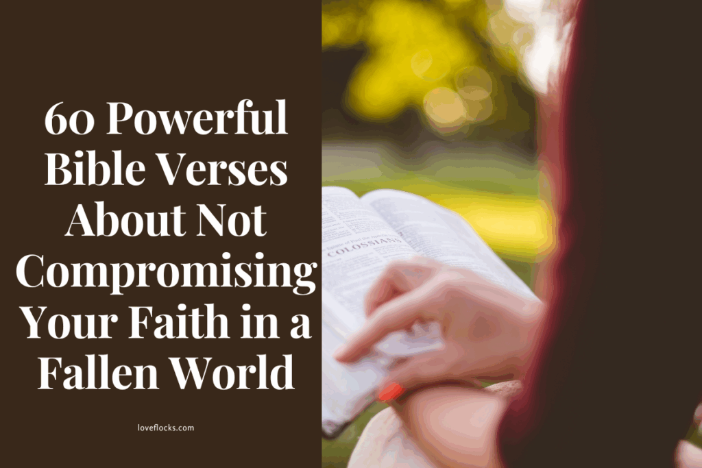 60 Powerful Bible Verses About Not Compromising Your Faith in a Fallen World