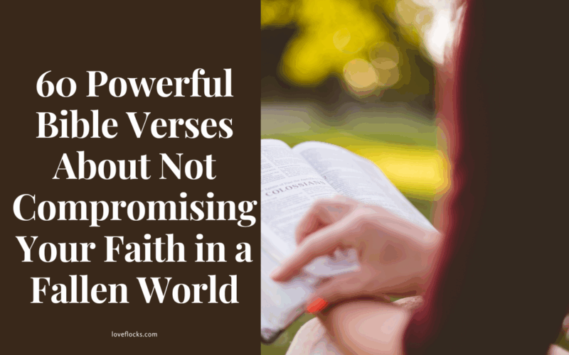 60 Powerful Bible Verses About Not Compromising Your Faith in a Fallen World