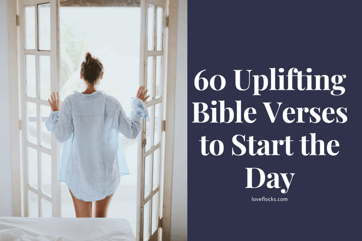 60 Uplifting Bible Verses To Start The Day - LoveFlocks