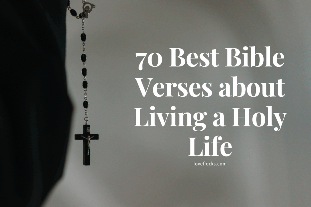 70 Best Bible Verses about Living a Holy Life