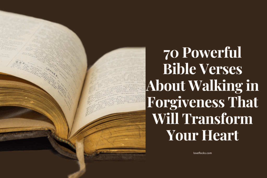 70 Powerful Bible Verses About Walking in Forgiveness That Will Transform Your Heart