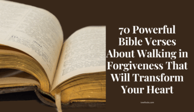 70 Powerful Bible Verses About Walking in Forgiveness That Will Transform Your Heart