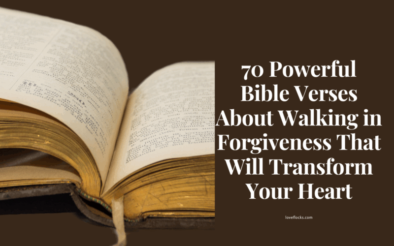 70 Powerful Bible Verses About Walking in Forgiveness That Will Transform Your Heart