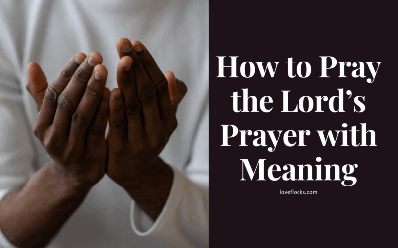 How to Pray the Lord’s Prayer with Meaning