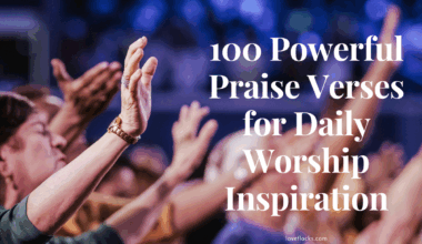 100 Powerful Praise Verses for Daily Worship Inspiration