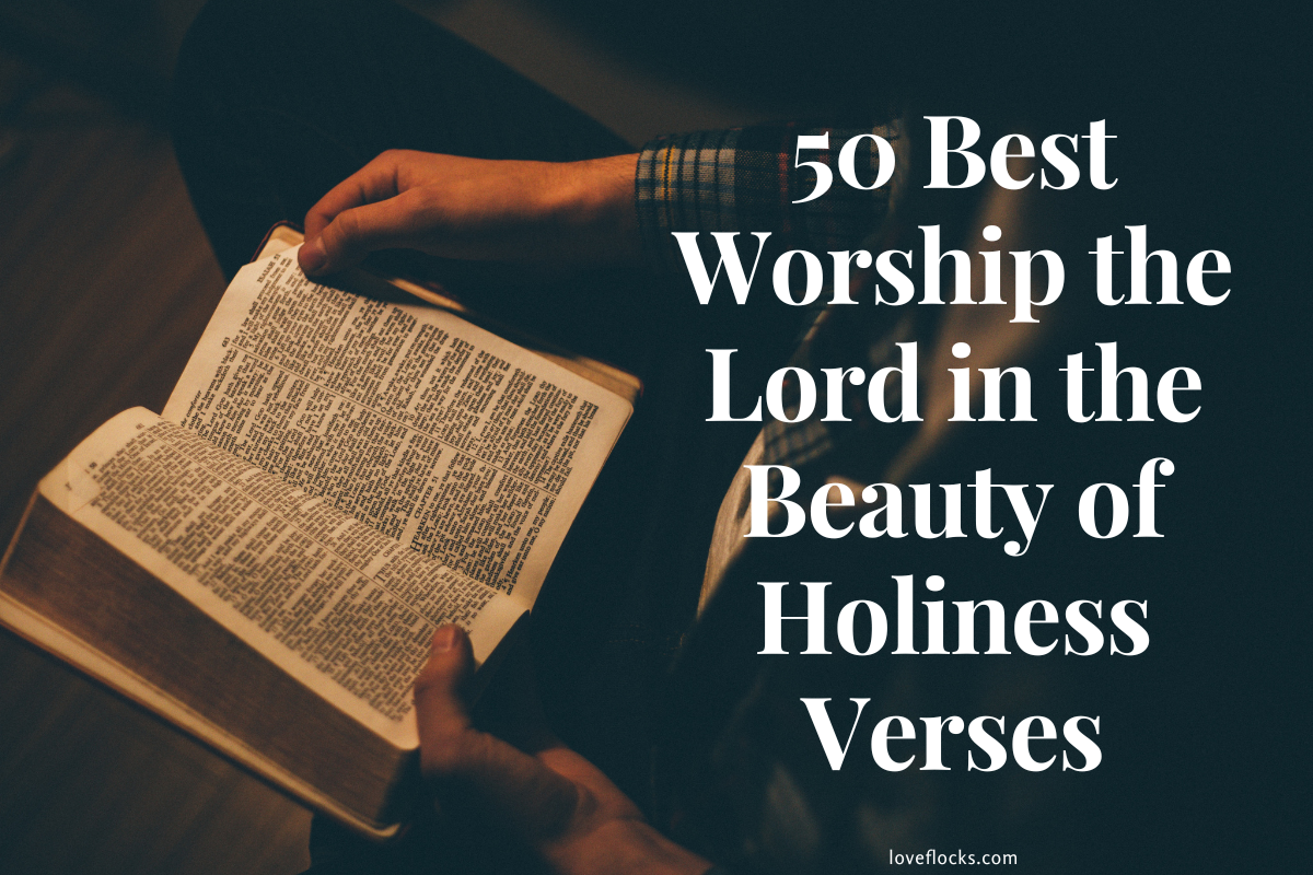50 Best Worship the Lord in the Beauty of Holiness Verses