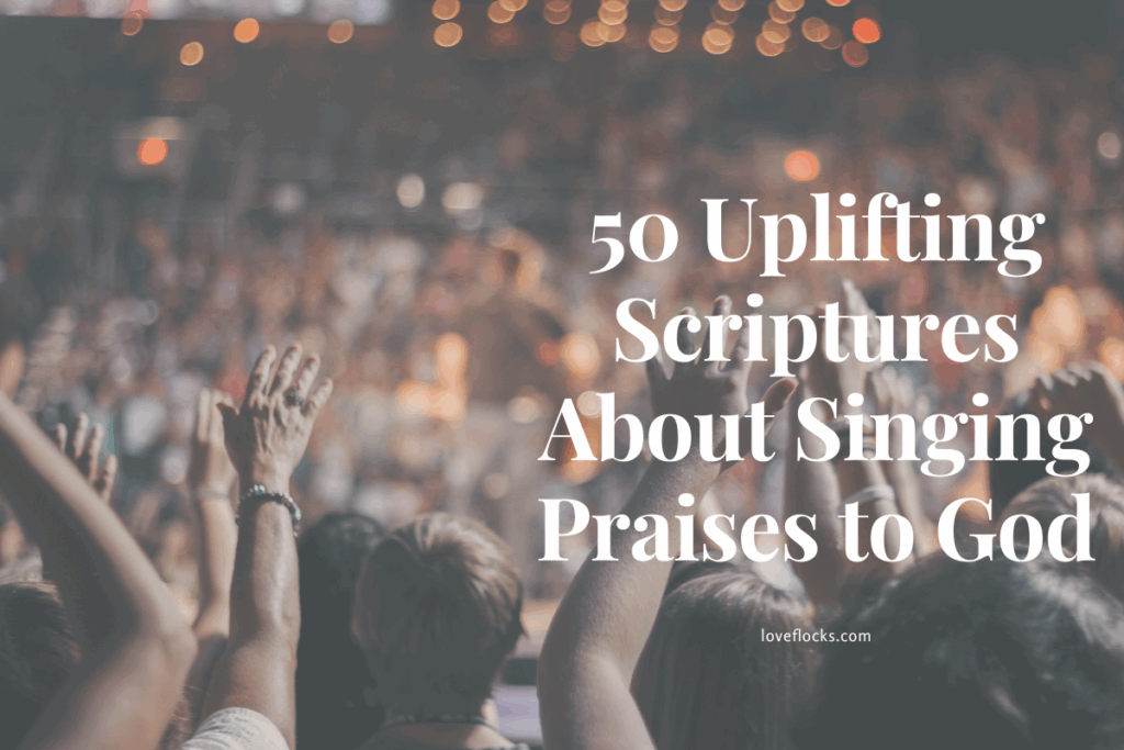 50 Uplifting Scriptures About Singing Praises to God