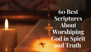 60 Best Scriptures About Worshiping God in Spirit and Truth
