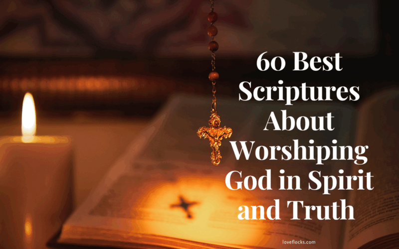 60 Best Scriptures About Worshiping God in Spirit and Truth