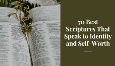 70 Best Scriptures That Speak to Identity and Self-Worth