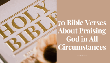 70 Bible Verses About Praising God in All Circumstances
