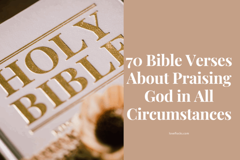 70 Bible Verses About Praising God In All Circumstances