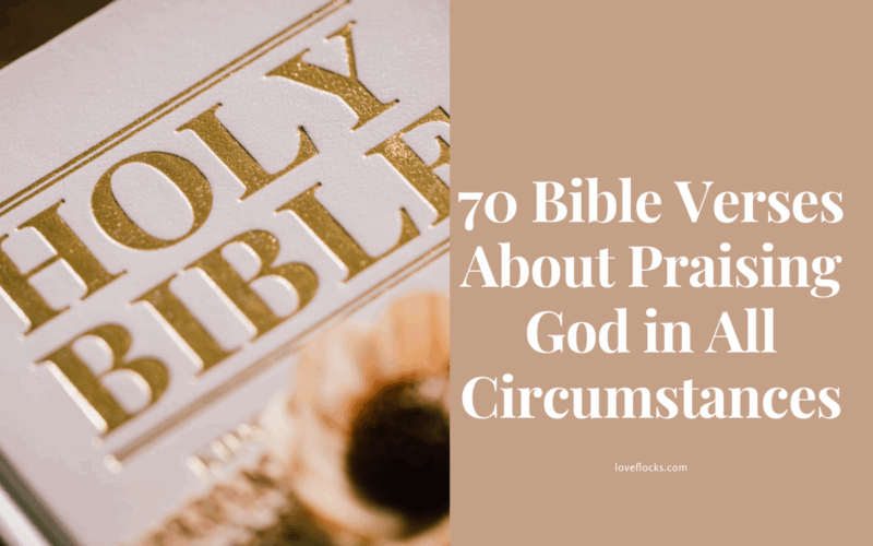 70 Bible Verses About Praising God in All Circumstances