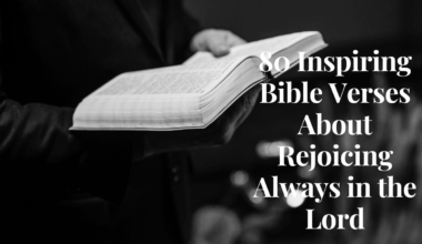 80 Inspiring Bible Verses About Rejoicing Always in the Lord