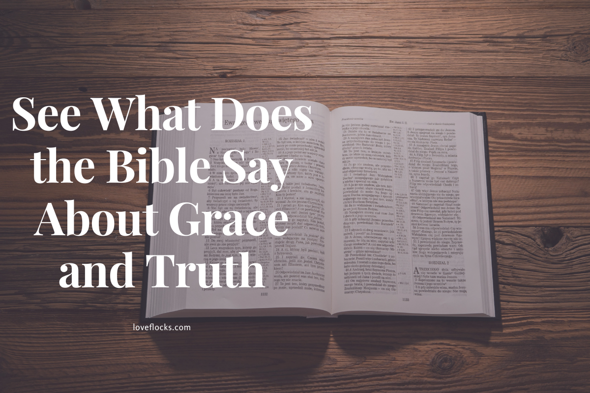 See What Does The Bible Say About Grace And Truth?