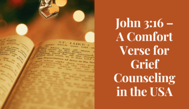 John 3:16 – A Comfort Verse for Grief Counseling in the USA