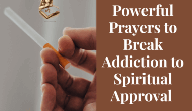 Powerful Prayers to Break Addiction to Spiritual Approval