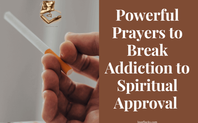 Powerful Prayers to Break Addiction to Spiritual Approval
