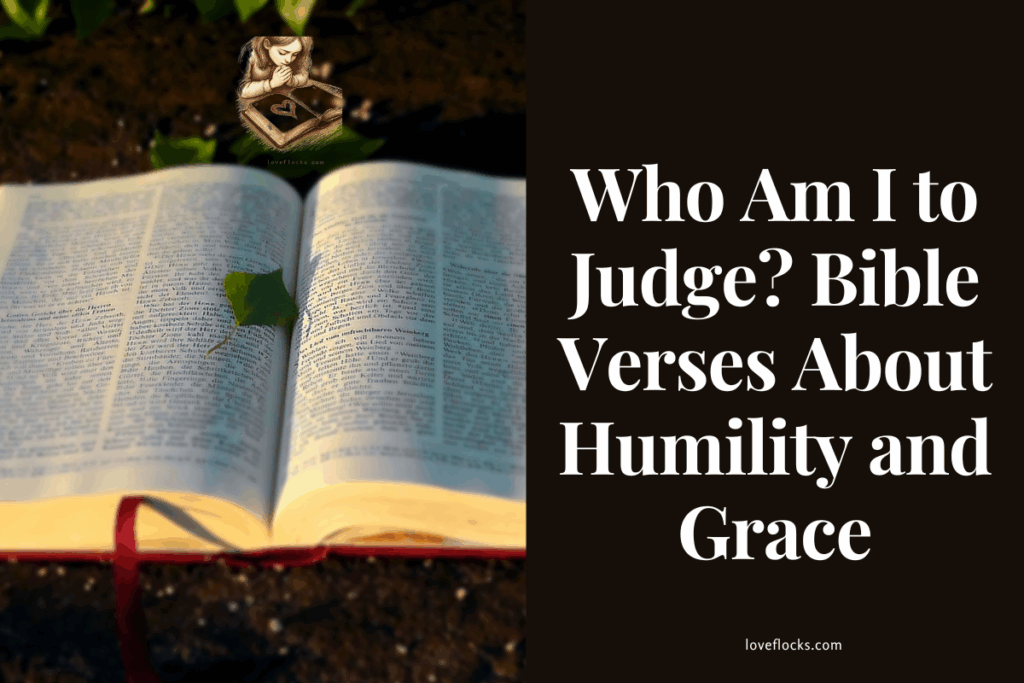 Who Am I to Judge? Bible Verses About Humility and Grace