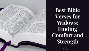 Best Bible Verses for Widows: Finding Comfort and Strength