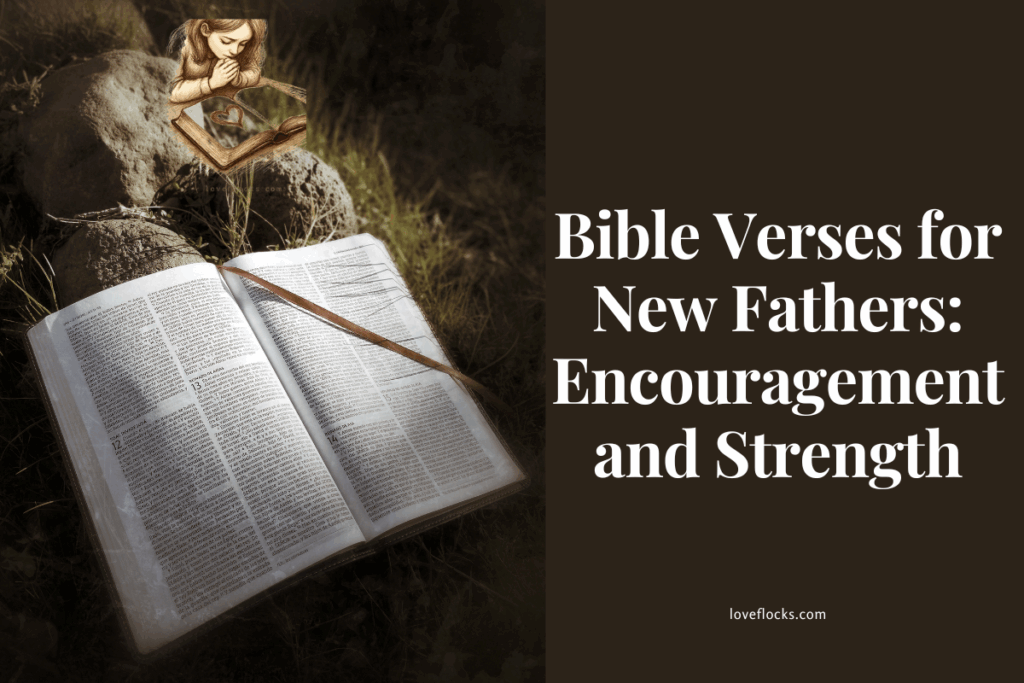 Bible Verses for New Fathers: Encouragement and Strength