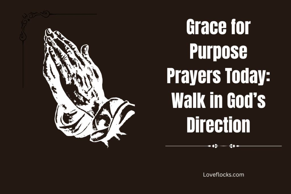 Grace for Purpose Prayers Today: Walk in God’s Direction