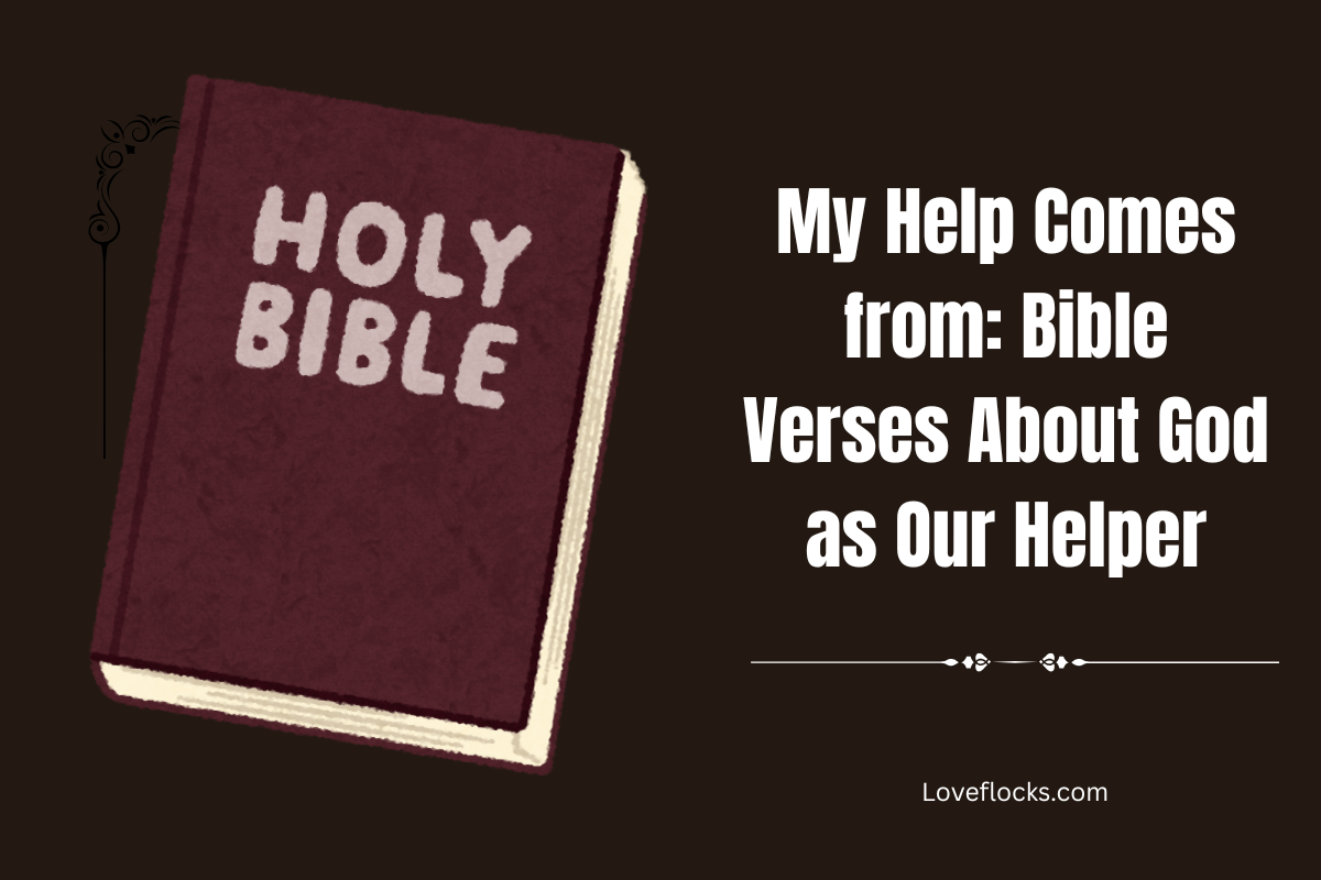 Helper Scriptures My Help Comes From: Bible Verses About God As Our Helper - LoveFlocks