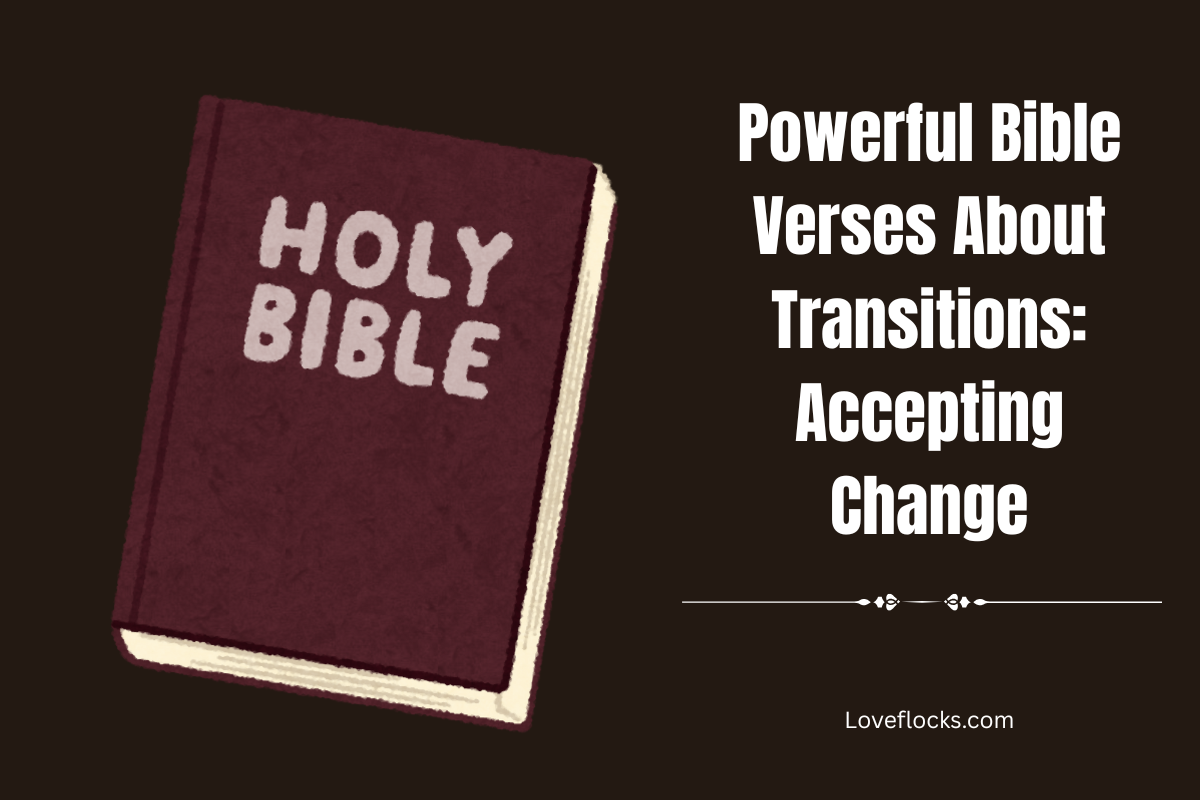 Scriptures Changing Powerful Bible Verses About Transitions: Accepting Change - LoveFlocks