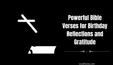 Powerful Bible Verses for Birthday Reflections and Gratitude