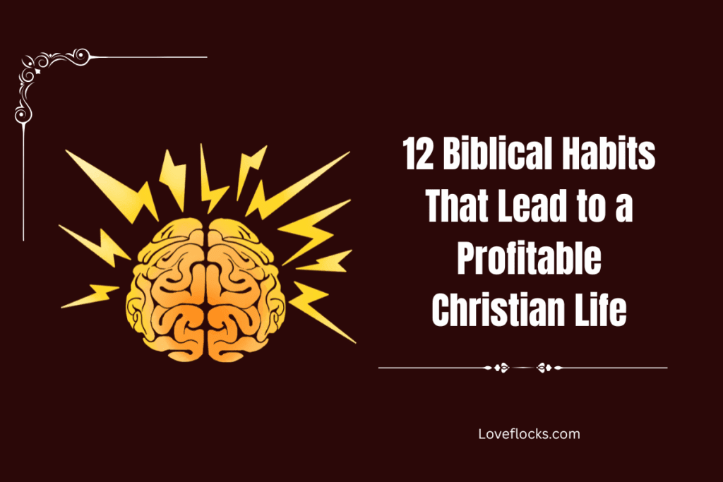 12 Biblical Habits That Lead to a Profitable Christian Life