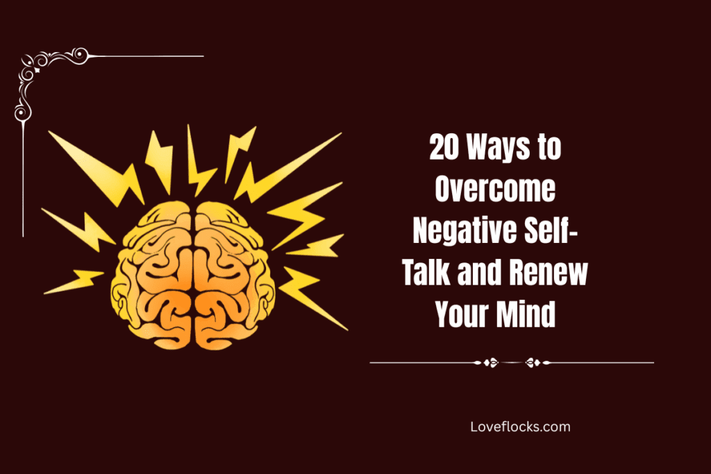 20 Ways to Overcome Negative Self- Talk and Renew Your Mind