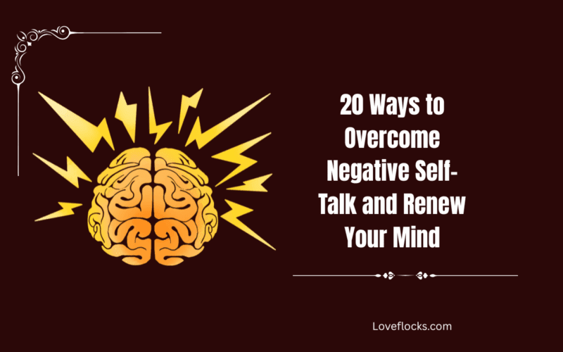 20 Ways to Overcome Negative Self- Talk and Renew Your Mind