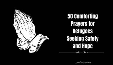 50 Comforting Prayers for Refugees Seeking Safety and Hope