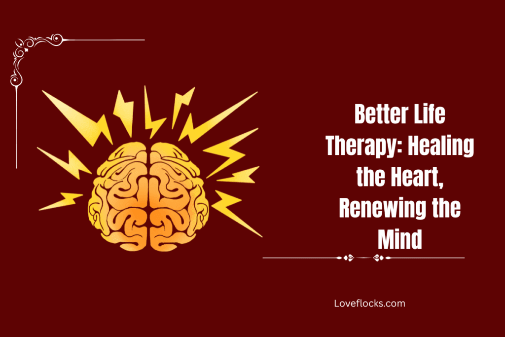 Better Life Therapy: Healing the Heart, Renewing the Mind