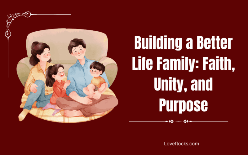 Building a Better Life Family: Faith, Unity, and Purpose