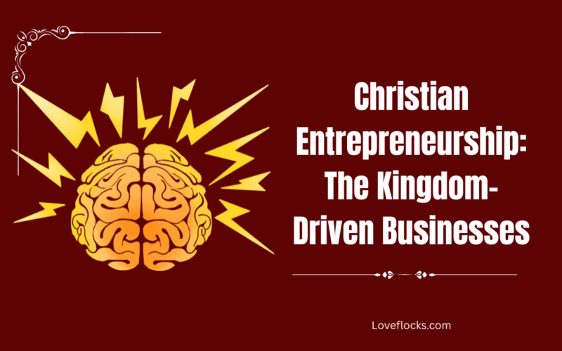 Christian Entrepreneurship: The Kingdom-Driven Businesses
