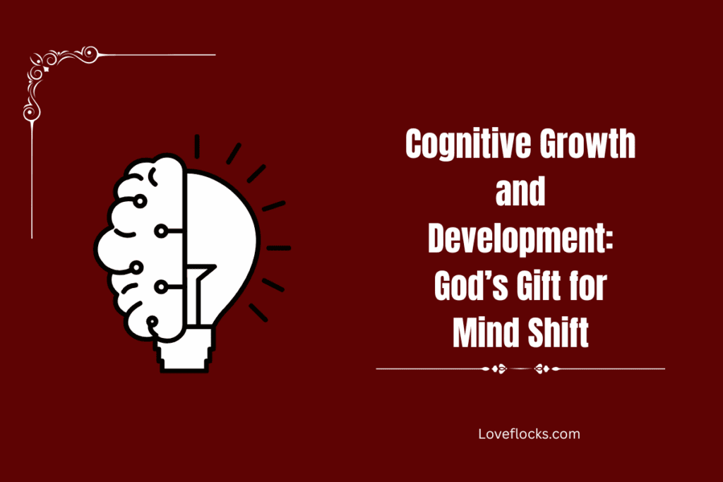 Cognitive Growth and Development: God’s Gift for Mind Shift