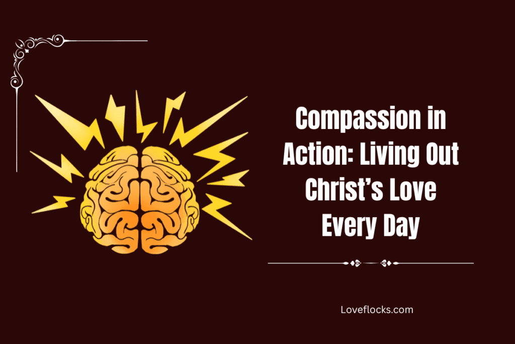 Compassion in Action: Living Out Christ’s Love Every Day
