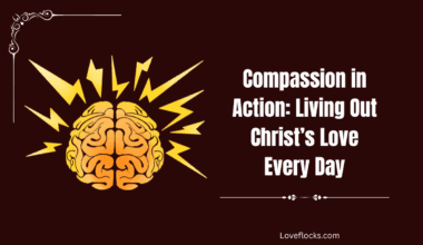 Compassion in Action: Living Out Christ’s Love Every Day