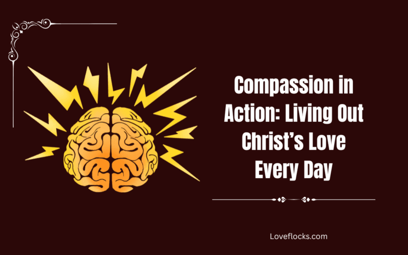 Compassion in Action: Living Out Christ’s Love Every Day