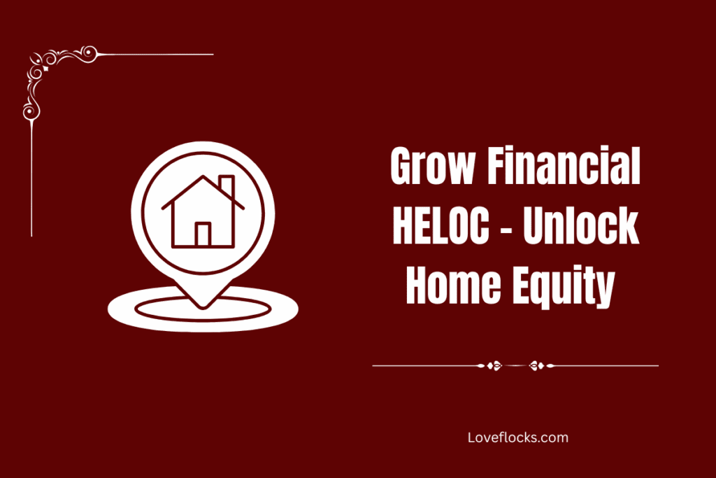 Grow Financial HELOC – Unlock Home Equity 
