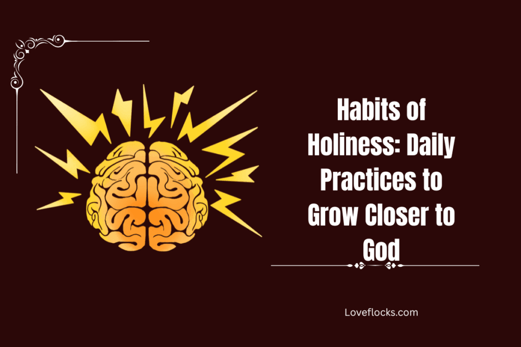 Habits of Holiness: Daily Practices to Grow Closer to God