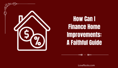 How Can I Finance Home Improvements: A Faithful Guide