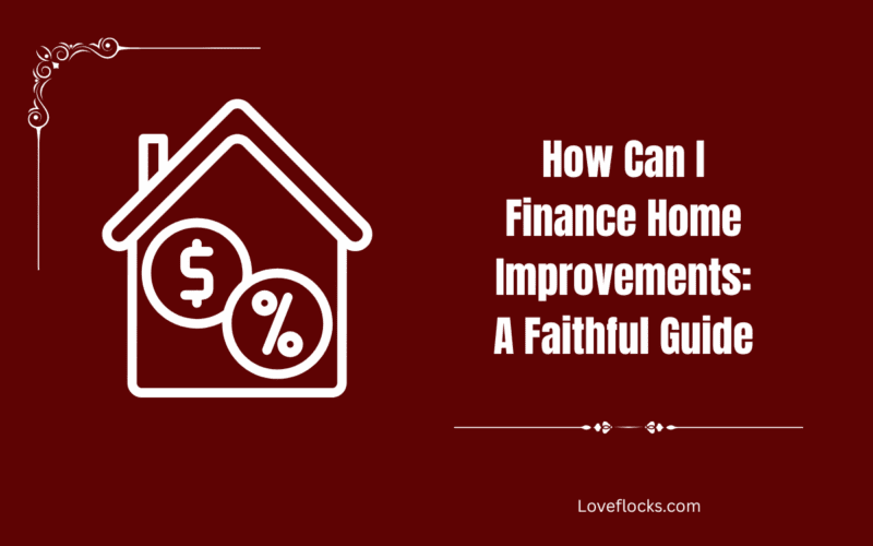 How Can I Finance Home Improvements: A Faithful Guide