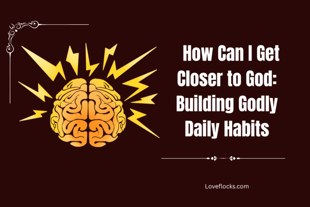 How Can I Get Closer to God: Building Godly Habits