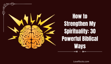 How to Strengthen My Spirituality: 30 Powerful Biblical Ways