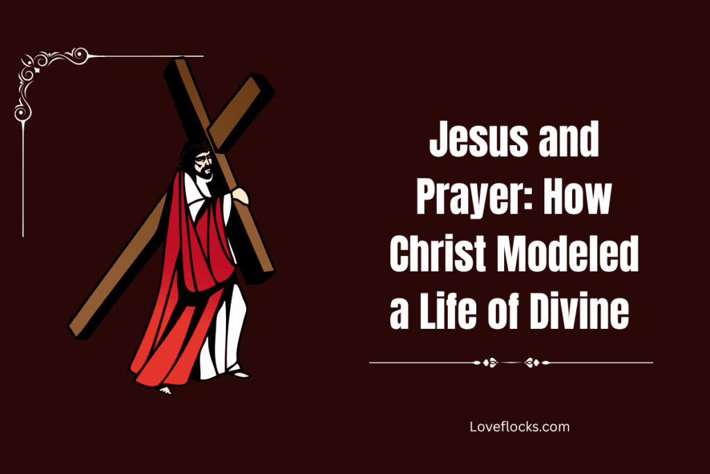 Jesus and Prayer: How Christ Modeled a Life of Divine