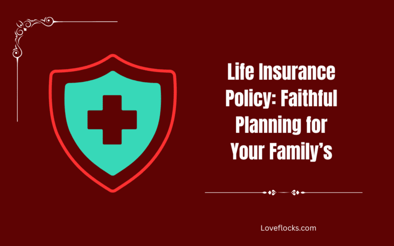 Life Insurance Policy: Faithful Planning for Your Family’s