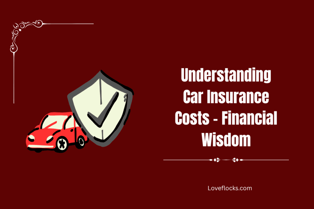 Understanding Car Insurance Costs – Financial Wisdom