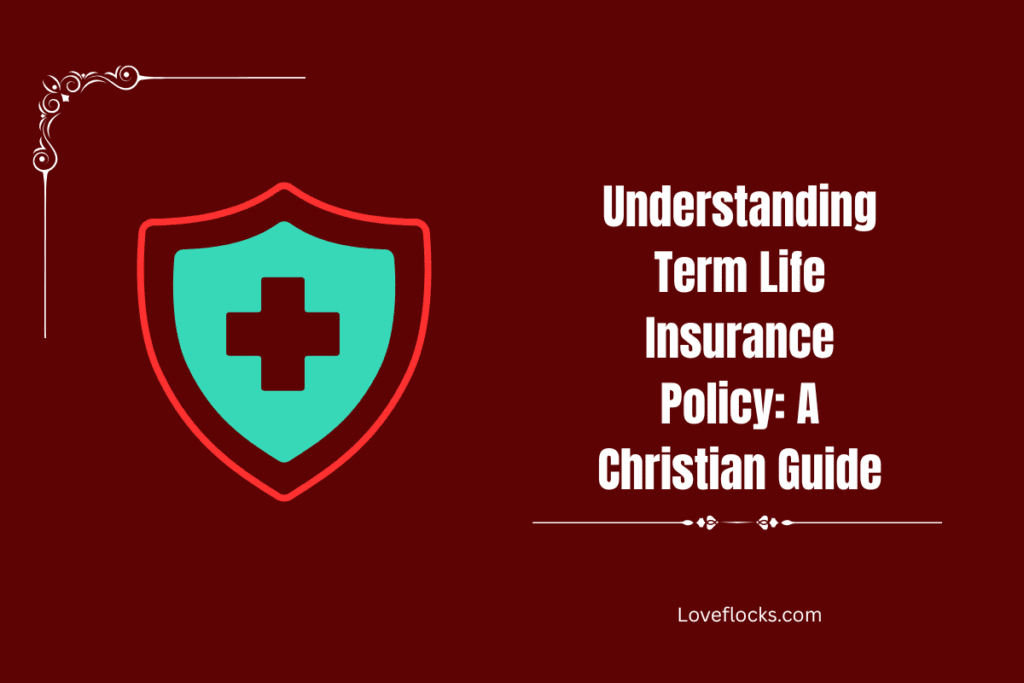 Understanding Term Life Insurance Policy: A Christian Guide